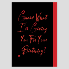 Load image into Gallery viewer, Guess what I&#39;m giving you for your birthday..... Not a goddamn thing!
