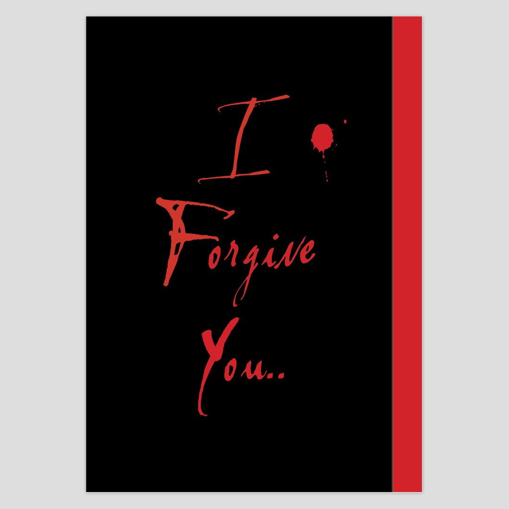 I forgive you..... but I'll never forget.